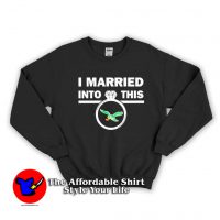 I Married Into This Philadelphia Eagles Sweatshirt
