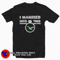 I Married Into This Philadelphia Eagles T-Shirt
