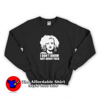 Ruth Langmore I Dont Know Shit About Fuck Sweatshirt
