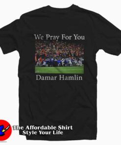 We Pray For You Damar Hamlin Buffalo Bills T-Shirt
