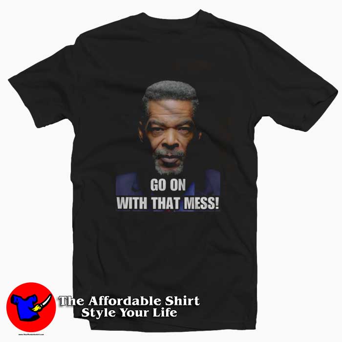 Eric Mays Go On With That Mess Graphic Tshirt 510x510 image Eric Mays Go On With That Mess Graphic Tshirt 510x510 Eric Mays Go On With That Mess Graphic T Shirt On Sale