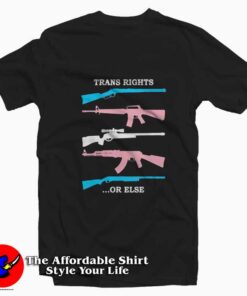 Guns Trans Rights Or Else Graphic T-Shirt