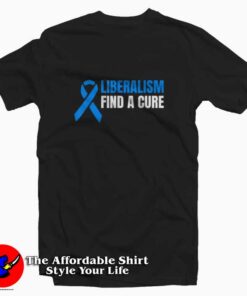 Liberalism Find a Cure Graphic T-Shirt