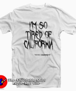 Nessa Barrett Tired of California Unisex T-Shirt