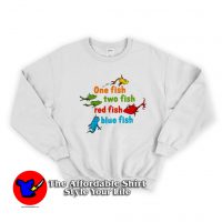 One Fish Two Fish Red Fish Blue Fish Dr Seuss Sweatshirt