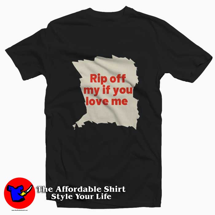 Rip Off My If You Love Me Graphic Unisex Tshirt 510x510 image Rip Off My If You Love Me Graphic Unisex Tshirt 510x510 Rip Off My If You Love Me Graphic Unisex T Shirt On Sale