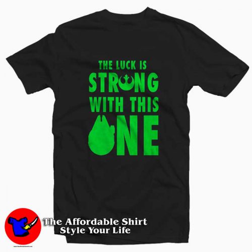 Star Wars Lucky Strong With This One Graphic Tshirt 500x500 Star Wars Lucky Strong With This One Graphic T Shirt On Sale