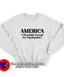 American Breeding Ground For Psychopaths Sweatshirt
