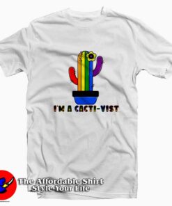 I'm A Cacti Vist Funny Cactus LGBTQ Graphic T-Shirt