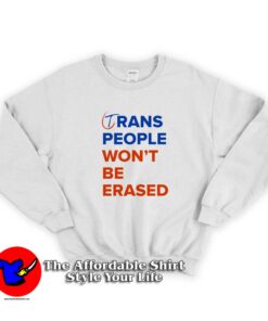 Trans People Won't Be Erased Graphic Sweatshirt