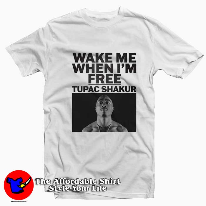 Wake Me When Im Free Tupac Shakur Tshirt 510x510 image Wake Me When Im Free Tupac Shakur Tshirt 510x510 Wake Me When I'm Free Tupac Shakur T Shirt On Sale