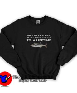 Buy a Man Eat Fish Teach Fish Man To A Lifetime Sweatshirt