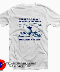 Beaver Valley Heavy There's No Place Rather Come T-Shirt