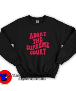 Drumfire Abort The Supreme Court Graphic Sweatshirt