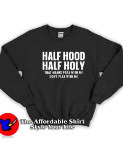 Half Hood Half Holy Pray Don't Play With Me Sweatshirt