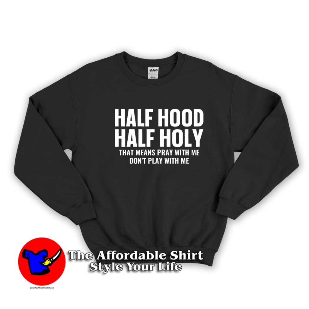 Half Hood Half Holy Pray Dont Play With Me Sweater 510x510 image Half Hood Half Holy Pray Dont Play With Me Sweater 510x510 Half Hood Half Holy Pray Don't Play With Me Sweatshirt On Sale