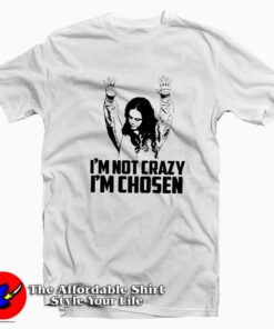 I am not Crazy I am Chosen Woman Funny T-Shirt