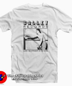 Look 'Em Straight In The Ears Balley Record T-Shirt