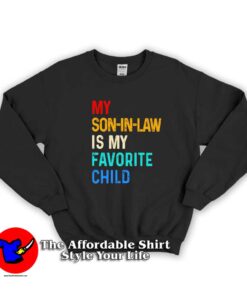 My Son in Law is My Favorite Child Sweatshirt