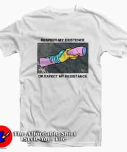 Respect My Existence Or Expect My Resistance T-Shirt