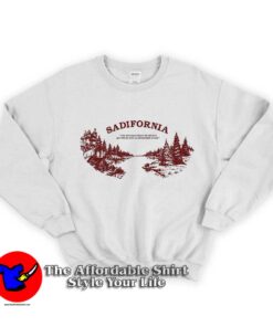 Sadisfornia The Weather Might Be Better Sweatshirt