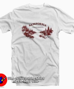 Sadisfornia The Weather Might Be Better T-Shirt