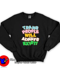 Trans People Will Always Exist Graphic Unisex Sweatshirt