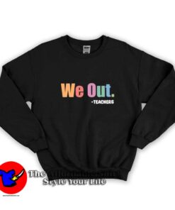 We Out Teacher End of School Year Graphic Sweatshirt
