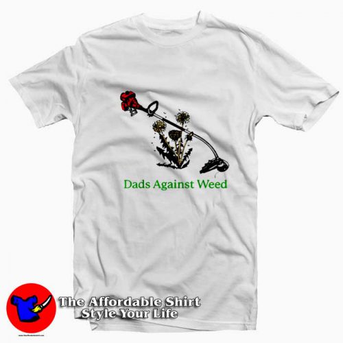 Dads Against Weed Funny Graphic Unisex Tshirt 500x500 Dads Against Weed Funny Graphic Unisex T Shirt On Sale