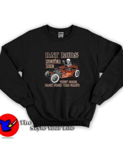 Rat Rods Never Die The Come Back From The Grave Sweatshirt