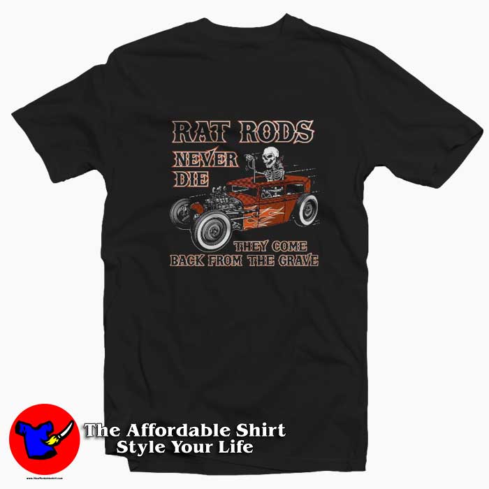 Rat Rods Never Die The Come Back From The Grave Tshirt 510x510 image Rat Rods Never Die The Come Back From The Grave Tshirt 510x510 Rat Rods Never Die The Come Back From The Grave T Shirt On Sale