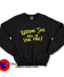 Vintage Righteous Jams Are In Your Face Sweatshirt