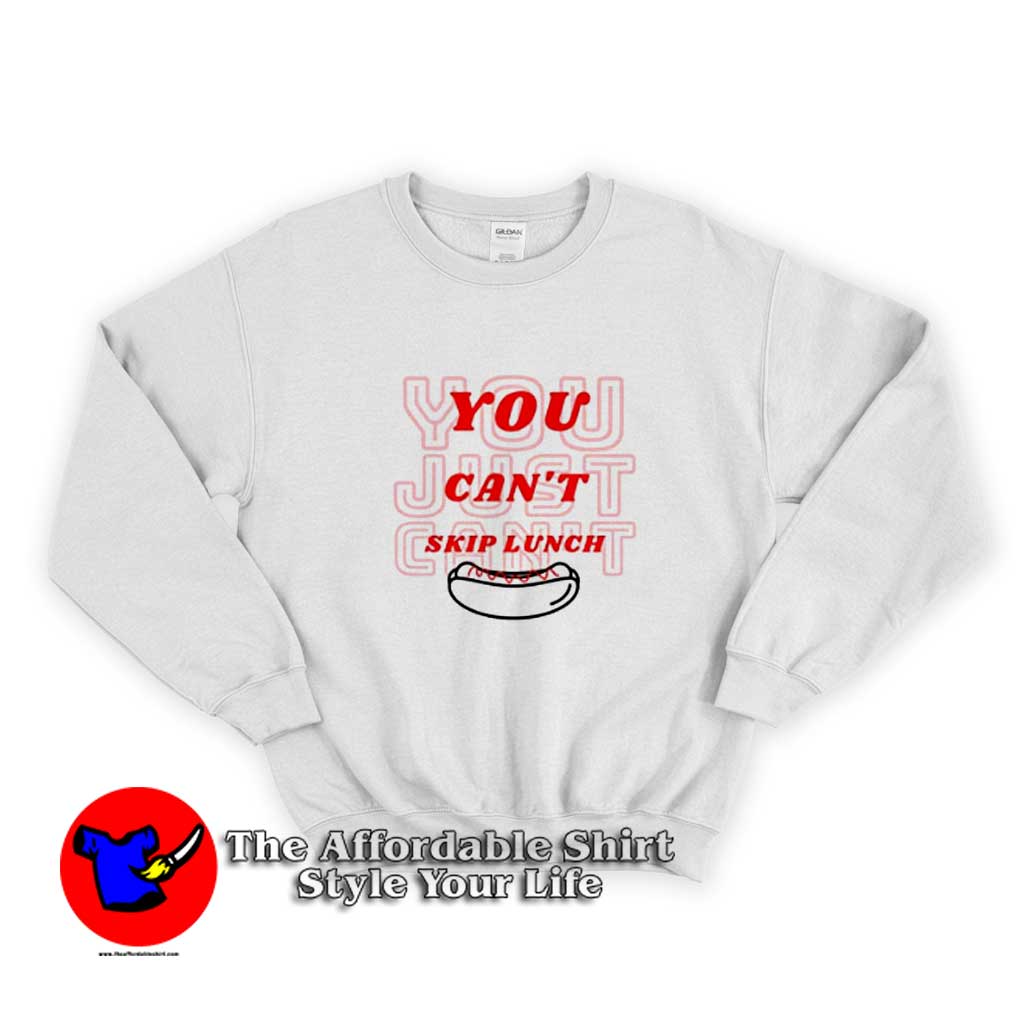 You Cant Skip Lunch Funny Graphic Unisex Sweater 510x510 image You Cant Skip Lunch Funny Graphic Unisex Sweater 510x510 You Can't Skip Lunch Funny Graphic Unisex Sweatshirt On Sale