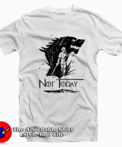 Arya Stark Not today Wolf Game Of Thrones T-Shirt