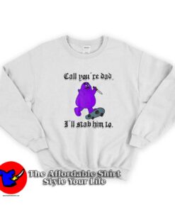 Call You're Dad I'll Stab Him To Grimace Graphic Sweatshirt