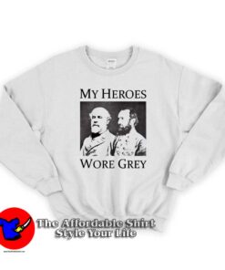 Confederate Generals My Heroes Wore Graphic Sweatshirt