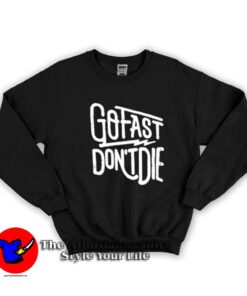 Go Fast Don't Die Graphic Unisex Sweatshirt