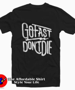 Go Fast Don't Die Graphic Unisex T-Shirt
