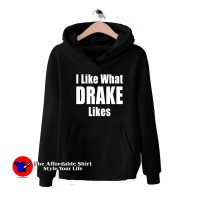 I Like What Drake Likes Graphic Unisex Hoodie