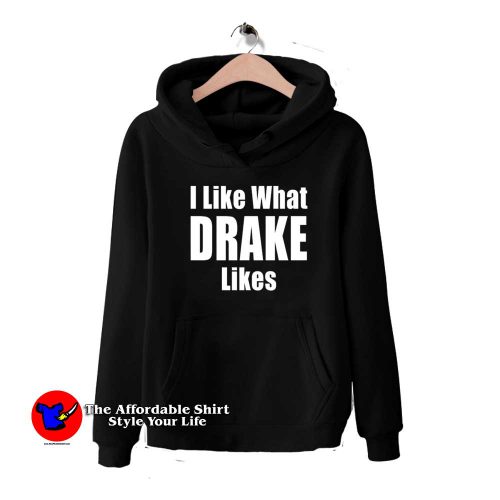 I Like What Drake Likes Graphic Unisex Hoodie 500x500 I Like What Drake Likes Graphic Unisex Hoodie On Sale