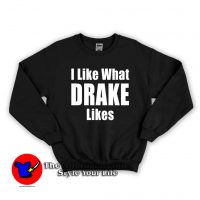 I Like What Drake Likes Graphic Unisex Sweatshirt