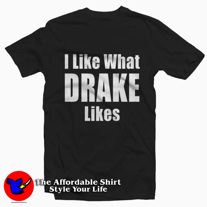 I Like What Drake Likes Graphic Unisex Tshirt 510x510 image I Like What Drake Likes Graphic Unisex Tshirt 510x510 I Like What Drake Likes Graphic Unisex T Shirt On Sale