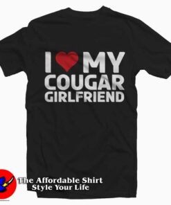 I Love My Cougar Girlfriend Graphic Unisex T-Shirt