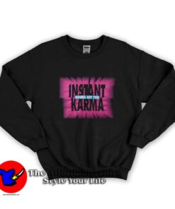 Instant Karma Gonna Get You Graphic Unisex Sweatshirt