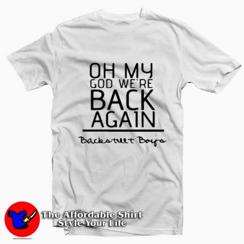 Oh My God Were Back Again Backstreet Boys Tshirt 500x500 Oh My God We're Back Again Backstreet Boys T Shirt On Sale
