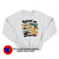 Raised on Shania 90s Music Country Graphic Sweatshirt