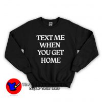 Text Me When You Get Home Graphic Sweatshirt