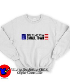 Try That In A Small Town Jason Aldean Graphic Sweatshirt