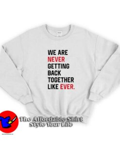 We Are Never Getting Back Together Graphic Sweatshirt