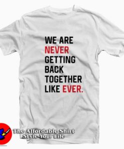 We Are Never Getting Back Together Graphic T-Shirt